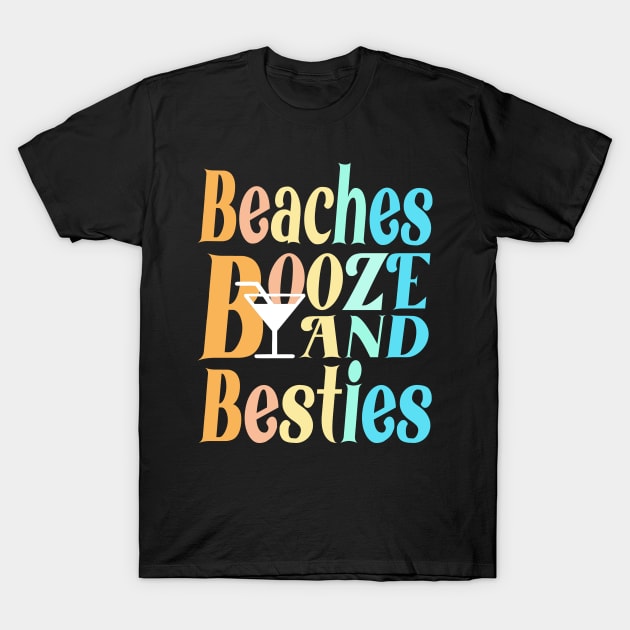 beaches Booze and Besties T-Shirt by Darwish